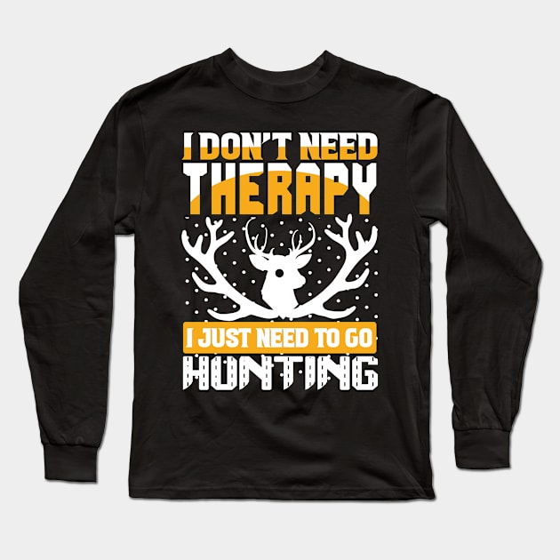 J Don't Need Therapy I Just Need To Go Hunting T Shirt For Women Men Long Sleeve T-Shirt by QueenTees